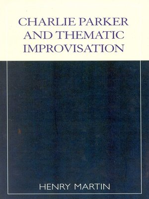 cover image of Charlie Parker and Thematic Improvisation